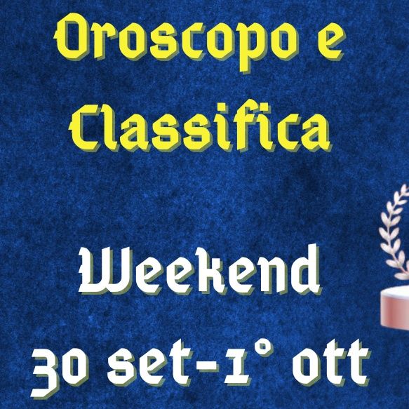 Oroscopo e classifica del weekend 30 settembre e 1° ottobre 2023: Vergine pensa in grande