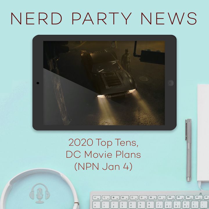 2020 Top Tens, DC Movie Plans (NPN Jan 4)