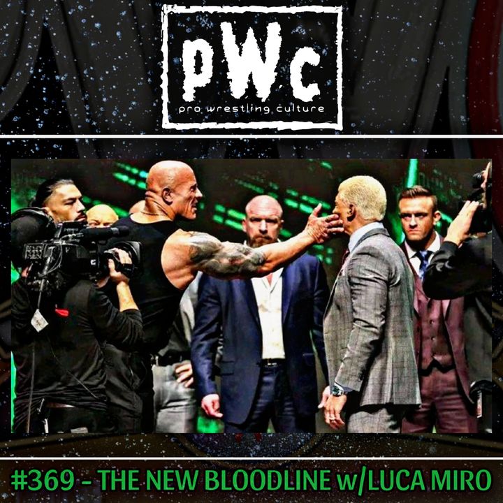Pro Wrestling Culture #369 - The New Bloodline w/Luca Miro