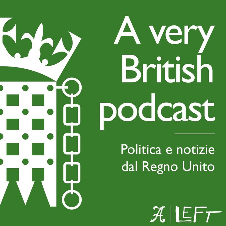 A Very British Podcast - Politica e notizie dal Regno Unito