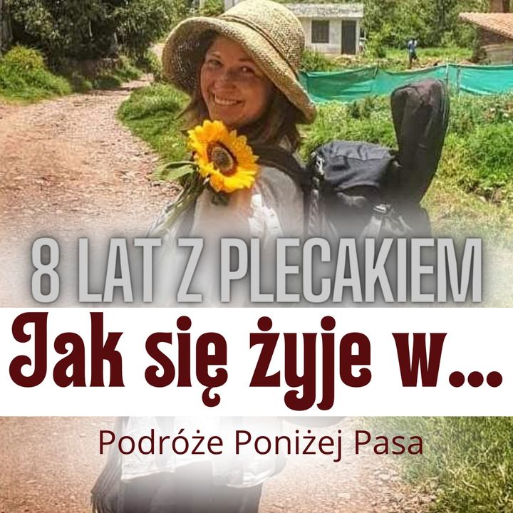 138/ Jak podróżować tanio? 8 lat życia nomady z Anią Pastuszką