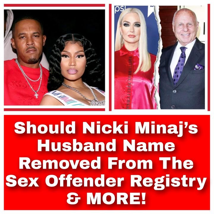 Should Nicki Minaj’s Husband Name Removed From The Sex Offender Registry & MORE!