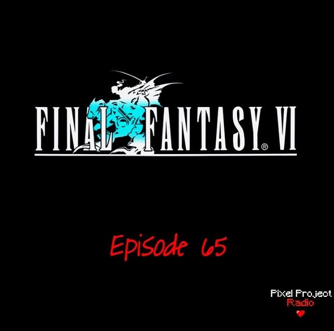 Episode 65: Final Fantasy 6, Part 3