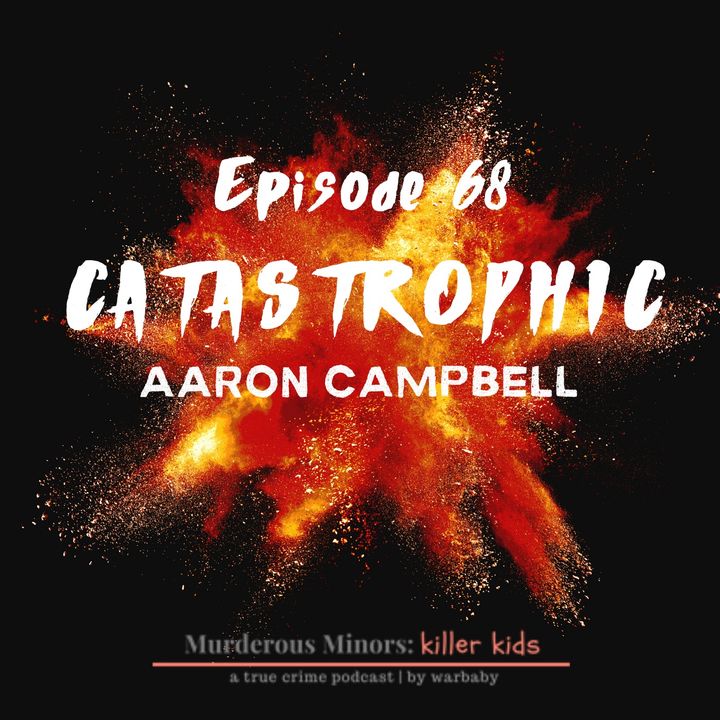 68: Catastrophic (Aaron Campbell)