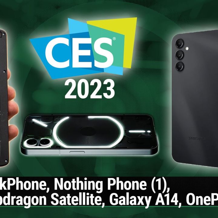 AAA 612: CES 2023 - ThinkPhone, Nothing Phone (1), Snapdragon Satellite, Galaxy A14, OnePlus 11
