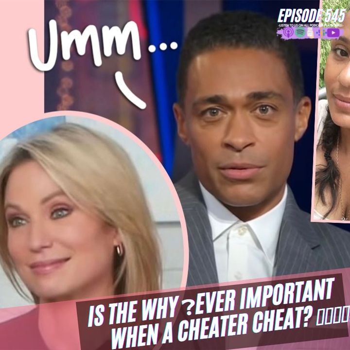 Episode 545 | Is The WHY Ever Important When A Cheater Cheat?