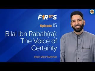 Bilal Ibn Rabah (ra) The Voice of Certainty   The Firsts   Dr. Omar Suleiman