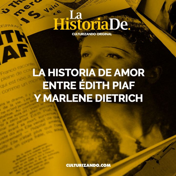 La historia de amor entre Édith Piaf y Marlene Dietrich • Historia Culturizando