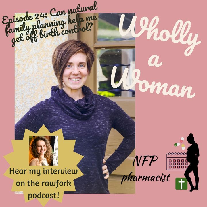 Episode 24: Can Natural Family Planning Help Me Get OFF Birth Control? - Hear Emily’s Interview on the Rawfork Podcast