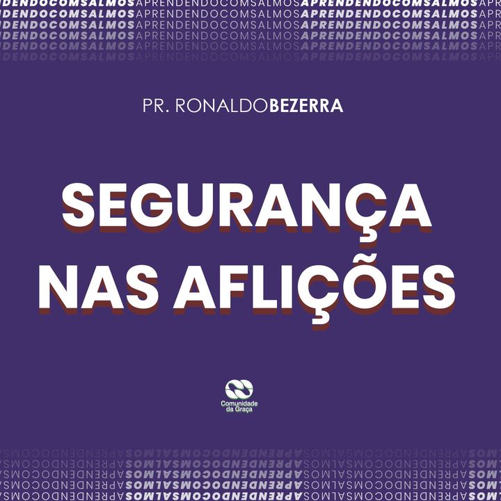 SEGURANÇA NAS AFLIÇÕES // pr. Ronaldo Bezerra