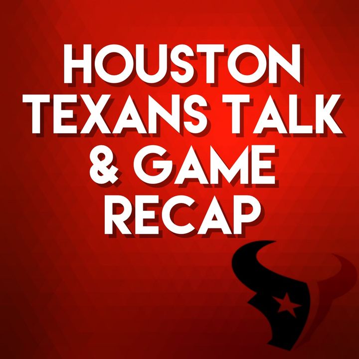 Houston Texans Talk & Game Recap