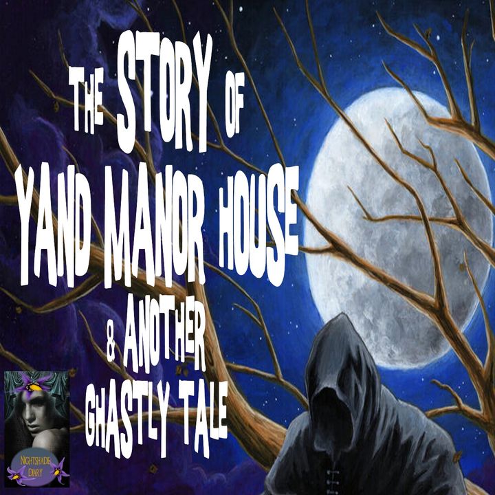 The Story of Yand Manor and Another Ghastly Tale | Podcast