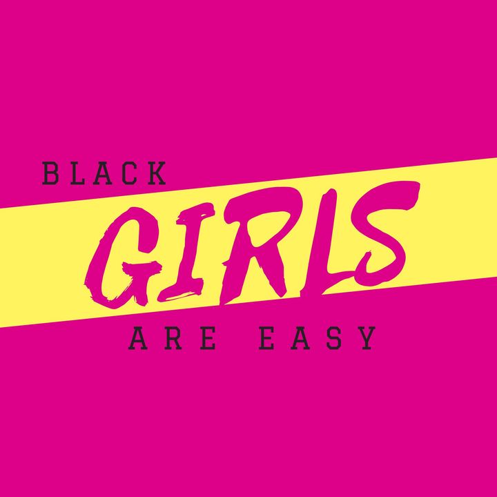 Black Girls Are Easy Podcast