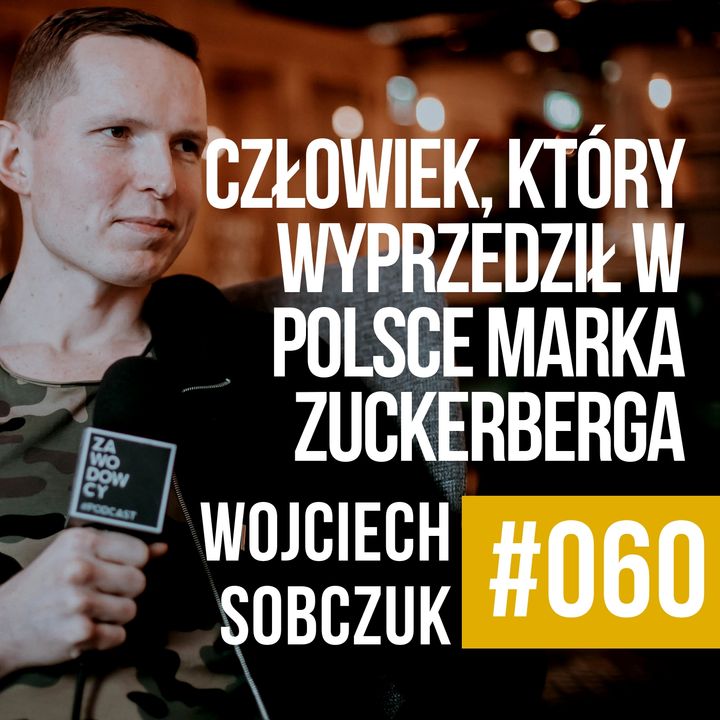 #060 - Wojciech Sobczuk - człowiek, który wyprzedził w Polsce Zuckerberga