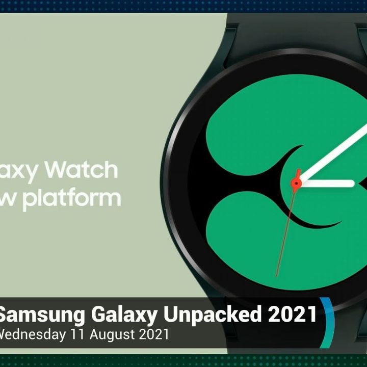 News 374: Galaxy Unpacked August 2021 - Galaxy Watch 4, Z Fold 3, Z Flip 3, Galaxy Buds 2