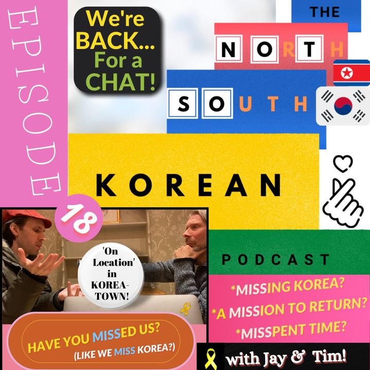 Episode 18: "Have You Missed Us... (As Much As We Miss Korea)?!"  [A chat about KOREA in KOREA-town]
