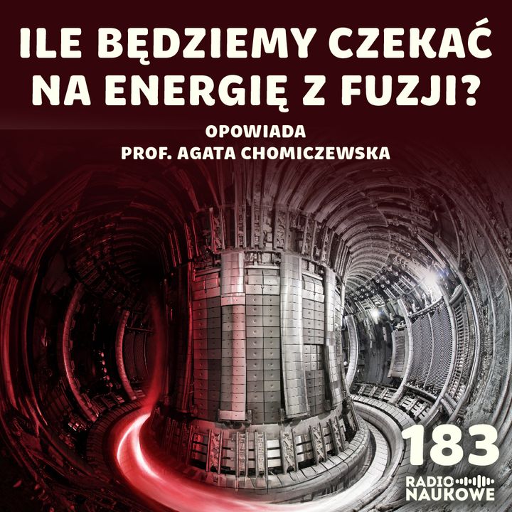 #183 Energia fuzji - na jakim etapie są prace nad elektrownią termojądrową? | prof. Agata Chomiczewska
