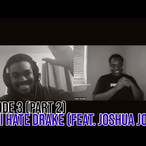 Episode 3: Why I Hate Drake (feat. Joshua Jones) Part 2