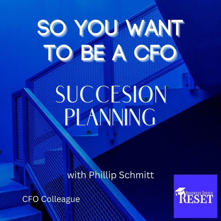 Episode 28 - So You Want to be a CFO - Phil Schmitt and Succession Planning