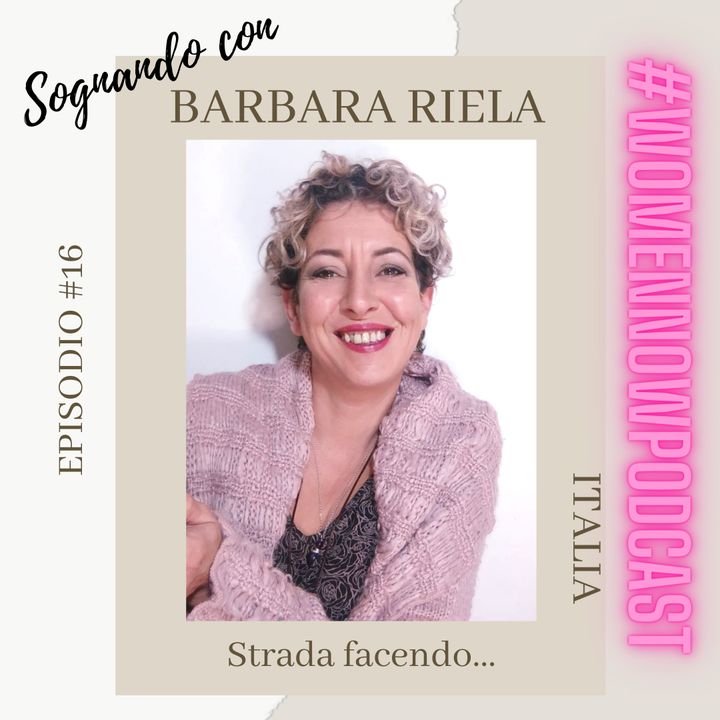 Ep. #16 Barbara Riela - Strada facendo...