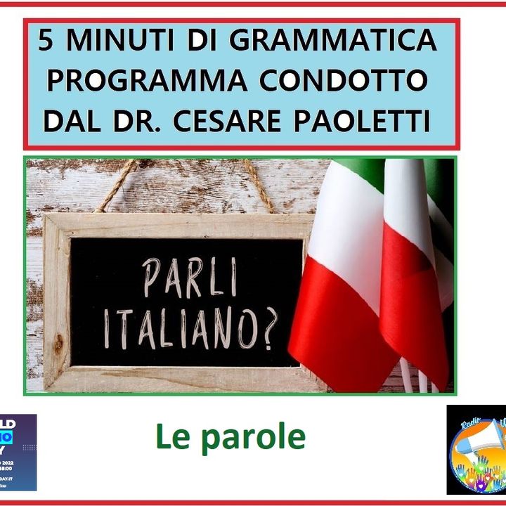 Rubrica: 5 MINUTI DI GRAMMATICA ITALIANA - condotta dal Dott. Cesare Paoletti - LE PAROLE