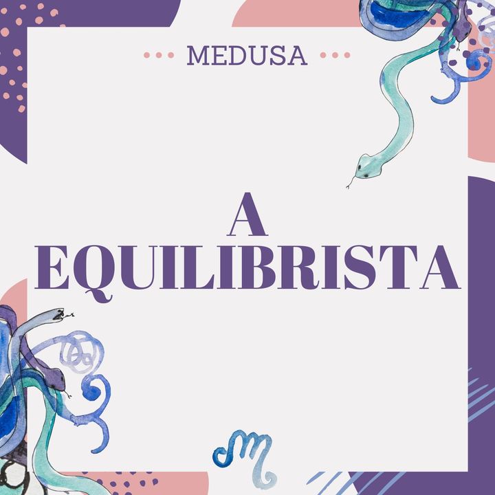 #18 Podcast Medusa - A Equilibrista