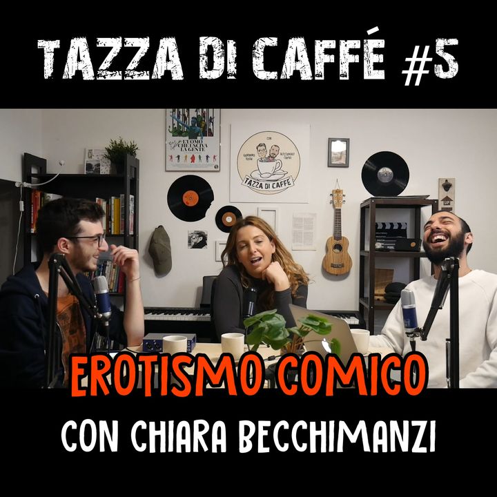 Erotismo Comico con Chiara Becchimanzi | Tazza di Caffè #5