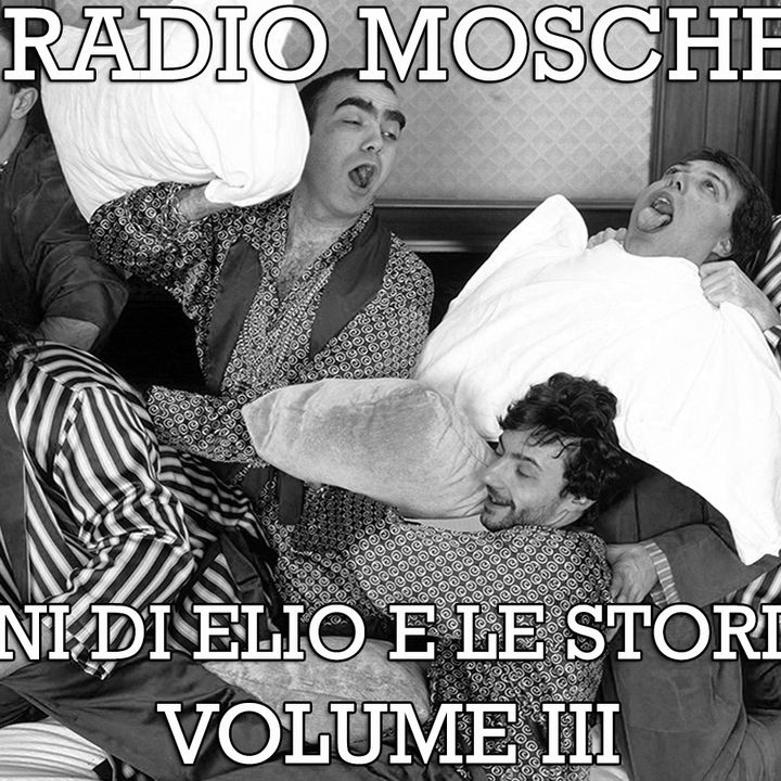 Radio Mosche - Puntata 26: I Filmini di Elio e le Storie Tese (Volume III)