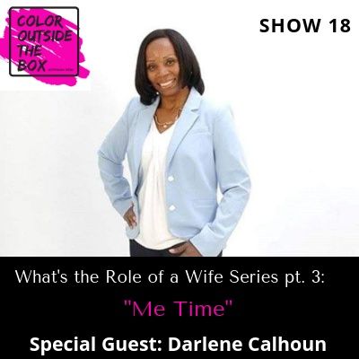 The Role of a Wife pt. 3: Me Time with special guest Darlene Calhoun