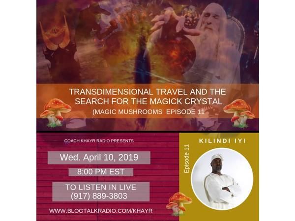 Transdimensional Travel & The Search For The Magick Crystal w/ Kilindi Iyi Pt 11