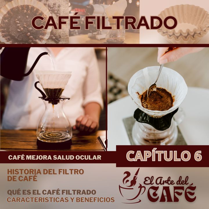 EL CAFÉ FILTRADO - EL ARTE DEL CAFE CAPITULO 6 - 7 DE NOVIEMBRE DE 2023