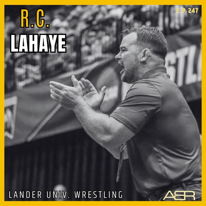 Airey Bros Radio / R.C. LaHaye / Ep 247 / Lander University / Lander Bearcats / Lander Wrestling / NCAA Wrestling / SC Wrestling