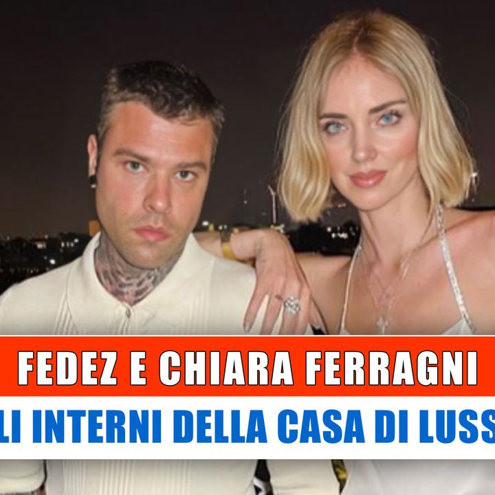 Fedez E Chiara Ferragni: Gli Interni Della Casa Di Lusso!