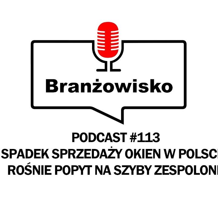 Branżowisko #113 - Spadek sprzedaży okien w Polsce. Rośnie popyt na szyby zespolone