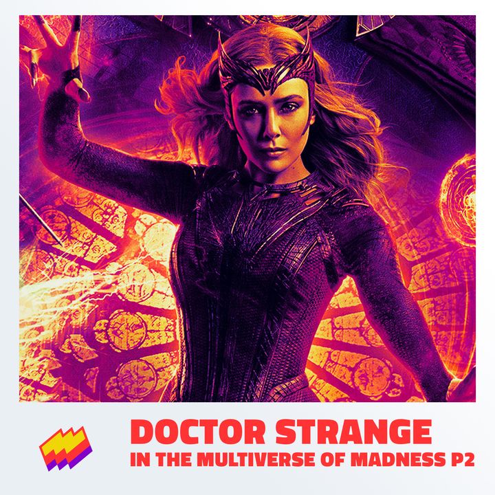 T10E13- Doctor Strange MoM P2: Todo para Wanda