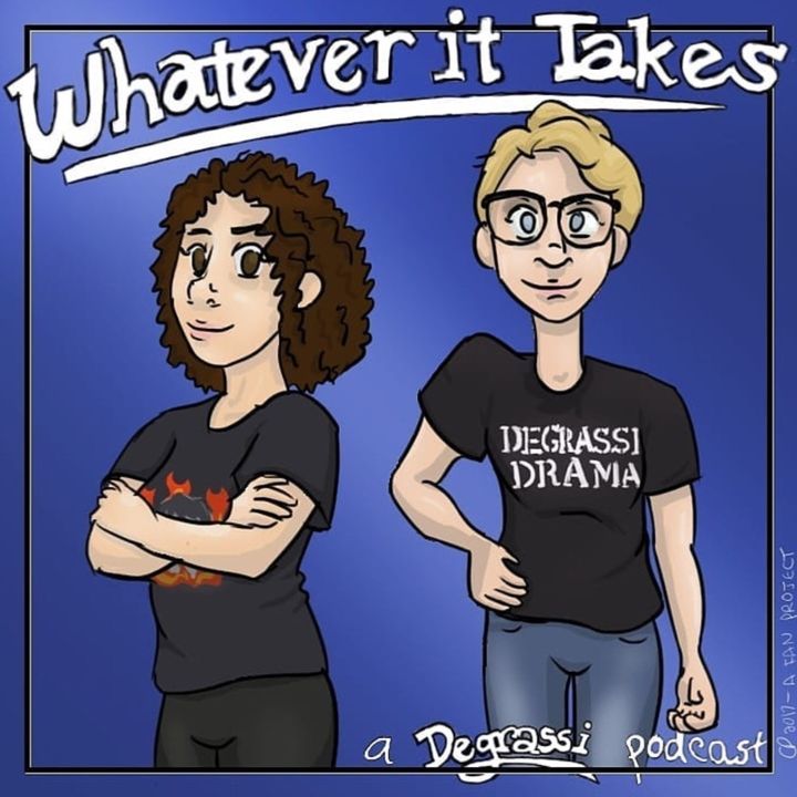 Whatever It Takes: A Degrassi Podcast