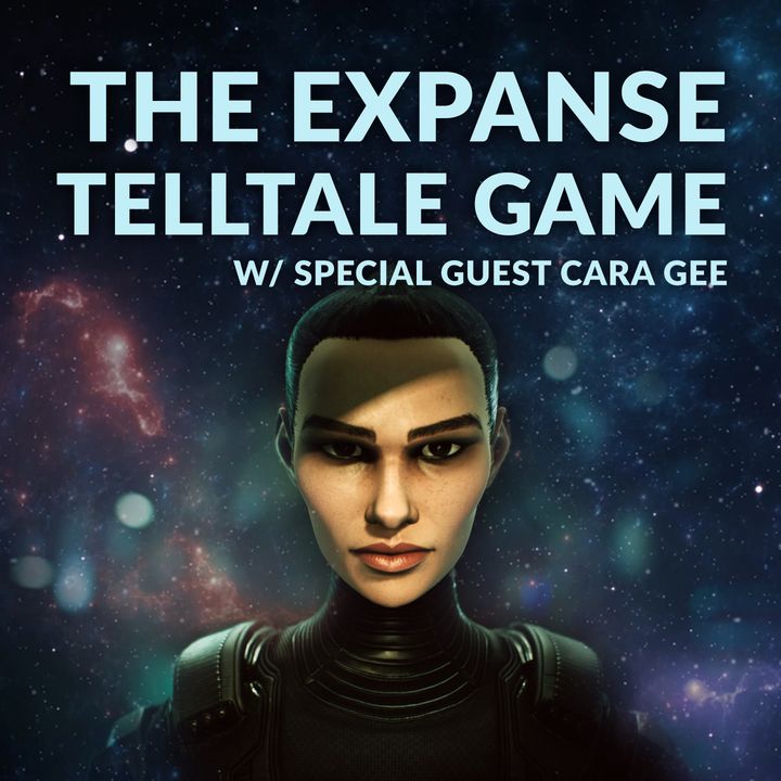 Ep. 127 - The Expanse Telltale Game w/ Special Guest Cara Gee
