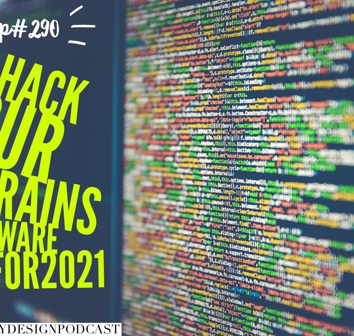 #290: HACK YOUR BRAIN'S SOFTWARE  FOR 2021
