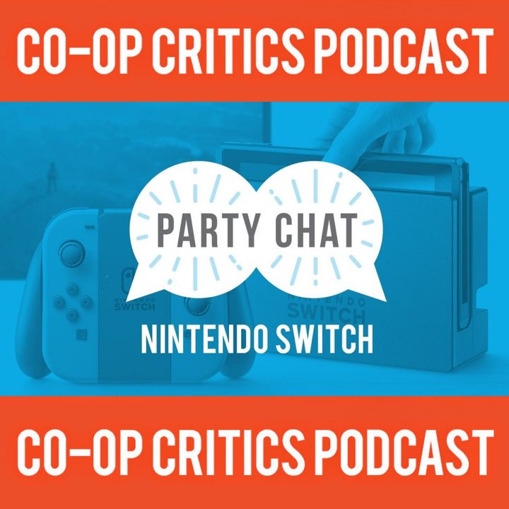 Co-Op Critics Party Chat Ep 1--Getting Ready for the Switch