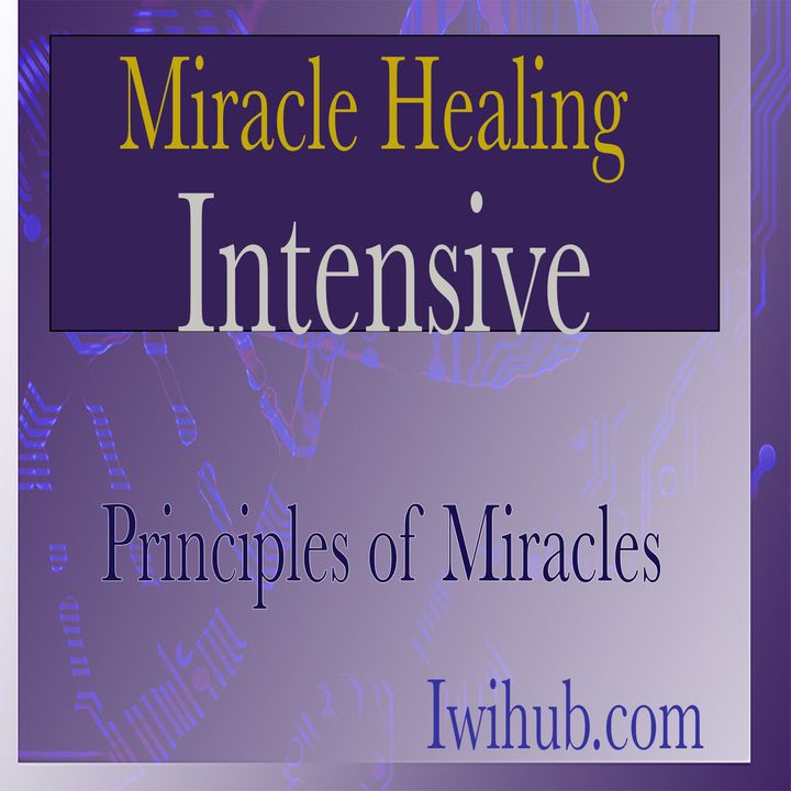 Principles of Miracles , Miracle Healing Intensive 1 with Wim