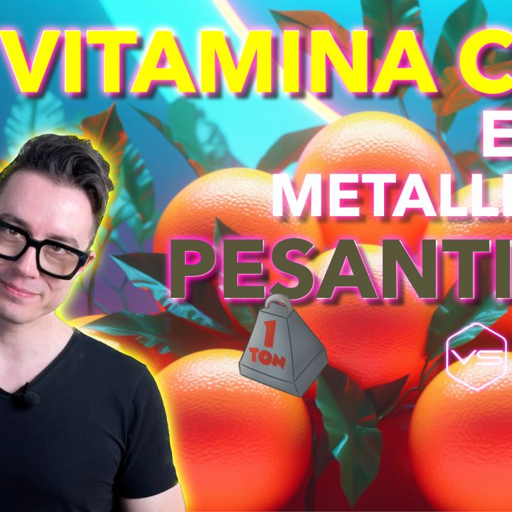 Vitamina C e metalli pesanti!