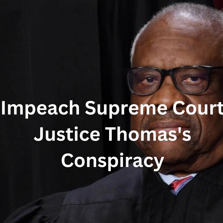 Impeach Clarence Thomas  Conspiracy