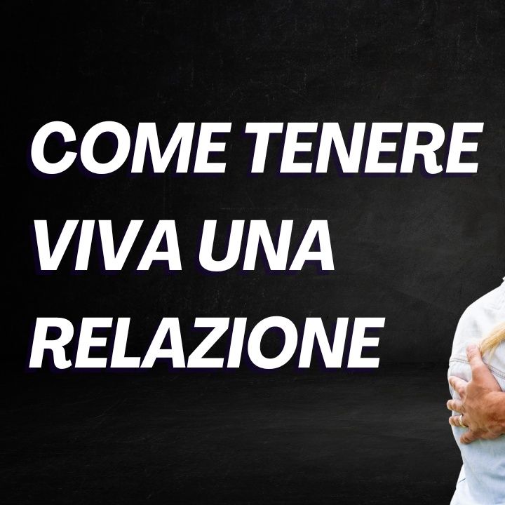 3 consigli per tenere viva una relazione