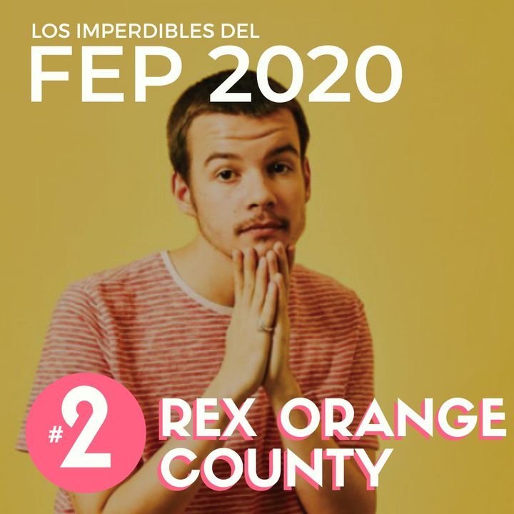 EP 2 | Los Imperdibles del FEP - Rex Orange County