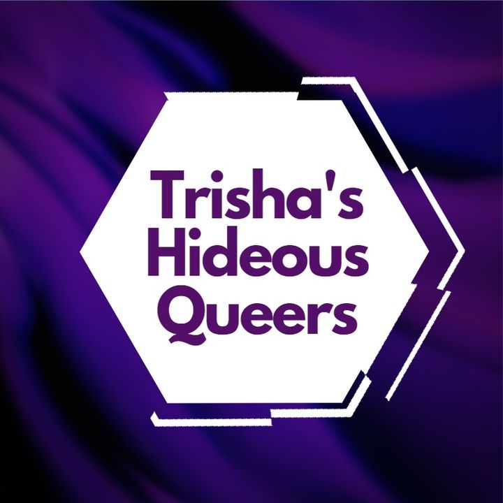 Trisha's Hideous Queers