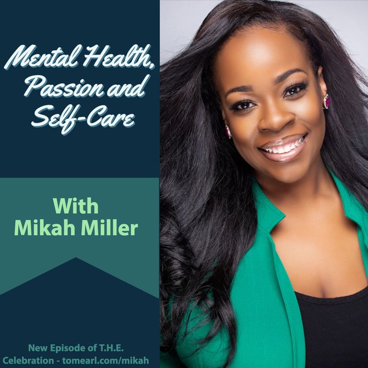 Mental Health, Passion and Self-Care With Mikah Miller