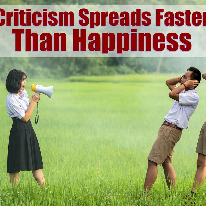 Why Criticism Spreads Faster Than Happiness or Joy – Mindset