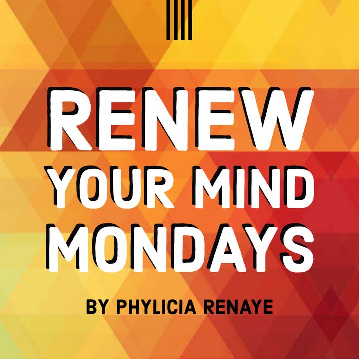 Renew Your Mind [by Phylicia Renaye]