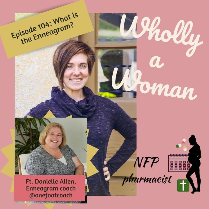 Episode 104: What is the Enneagram? Ft. Danielle Allen, enneagram coach | Dr. Emily, natural family planning pharmacist