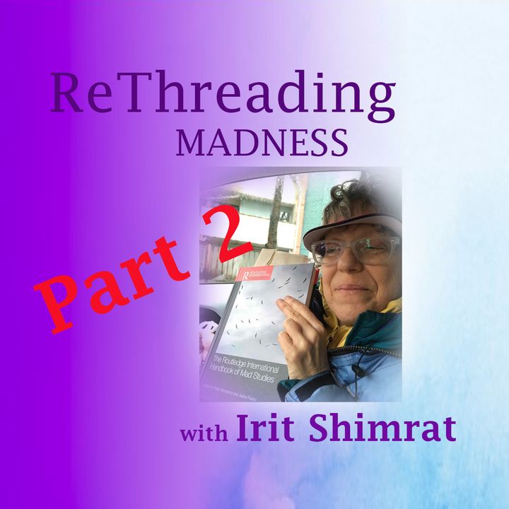 Part 2 of Psychiatrizied with Irit Shimrat, Escaped Lunatic